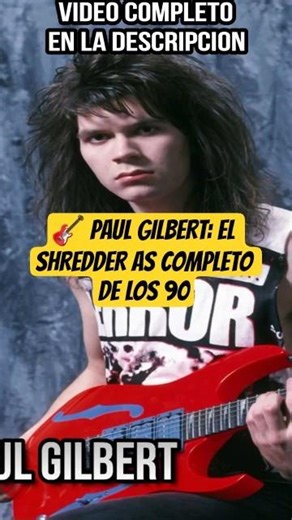 🎸 PAUL GILBERT: EL SHREDDER AS COMPLETO DE LOS 90