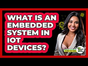 What Is An Embedded System In IoT Devices? - Talking Tech Trends