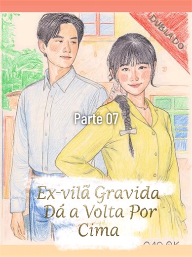Parte 07 - Ex-vilã Grávida dá a volta por cima #dorama #cdrama #foryou
