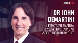 Dr John Demartini - Ultimate Self-Mastery: The Secret to Creating an Inspired and Fulfilling Life | Brian Rose - London Real