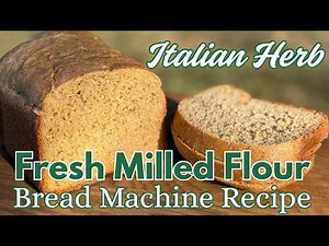 Fresh Milled Flour Italian Herb Bread | Easy Bread Machine Recipe 1.5 lb, 1 lb, 2 lb Sandwich Bread