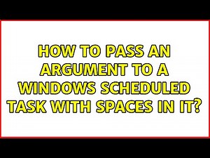 How to pass an argument to a Windows Scheduled Task with spaces in it? (7 Solutions!!)