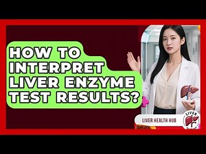 How To Interpret Liver Enzyme Test Results? - Liver Health Hub