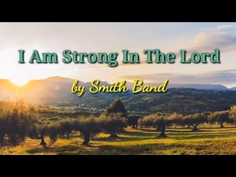 I AM STRONG IN THE LORD| Lyrics by Smith Band