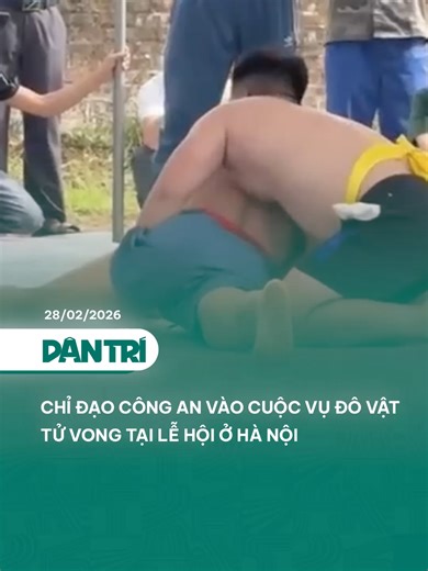 Chỉ đạo công an vào cuộc vụ đô vật tử vong tại lễ hội ở Hà Nội #dantrinews #xuhuong #learnontiktok