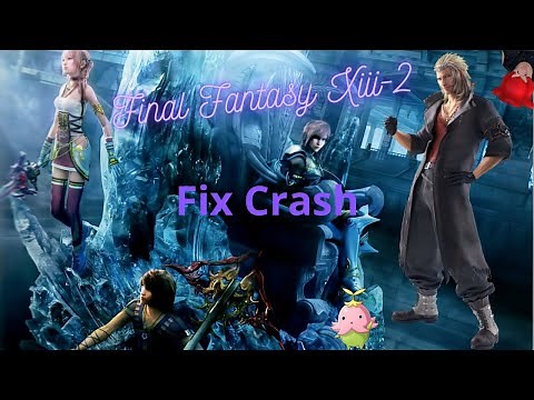 Final Fantasy XIII-2 (Steam): Crash Fix (2024)