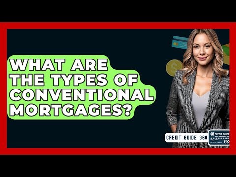 What Are The Types Of Conventional Mortgages? - CreditGuide360.com