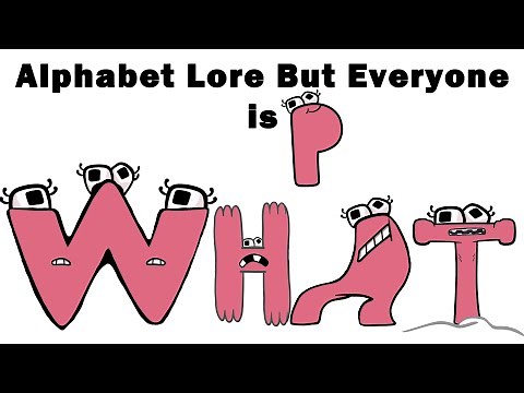 Alphabet Lore But Everyone Is P Transform ( Full Version A-Z )