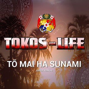 Tō mai ha Sunami - Tokos For Life & Joker Soakai: Song Lyrics, Music Videos & Concerts