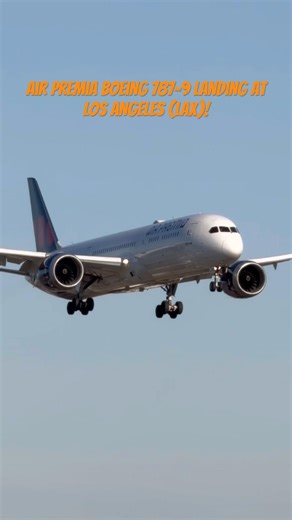 Air Premia Boeing 787-9 landing at Los Angeles (LAX)!