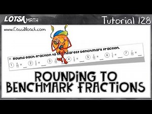 Math Lesson 128 - Rounding to Benchmark Fractions - LOTSA MATH