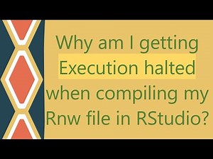 Why am I getting Execution halted when compiling my Rnw file in RStudio?