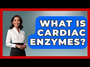 What Is Cardiac Enzymes? - Cardiology Community