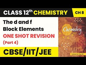 The d and f Block Elements Full Chapter | Class 12 Chemistry Chapter 8 One Shot Revision (2022-23)