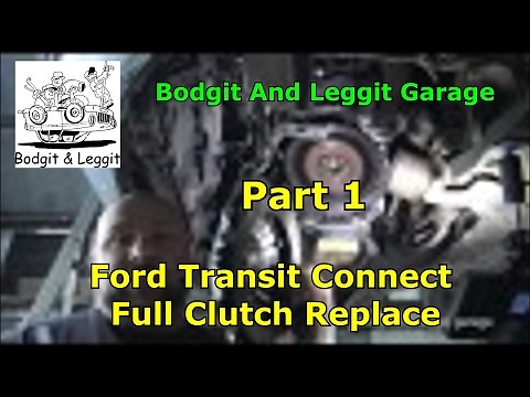 Ford Transit Connect Full Clutch Replace Part 1 Bodgit And Leggit Garage