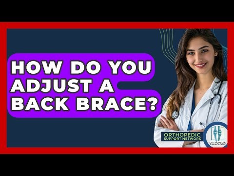 How Do You Adjust A Back Brace? - Orthopedic Support Network