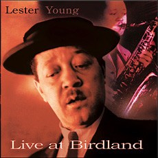 Lester Young - Live At Birdland 1953 & 1956