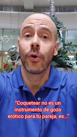 “Coquetear no es un instrumento de gozo erótico para tu pareja, es...”