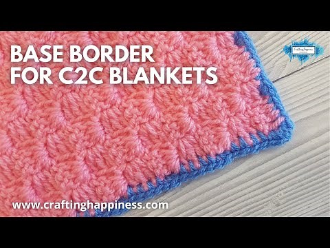How To Crochet The Base Border For C2C Blankets | Crafting Happiness