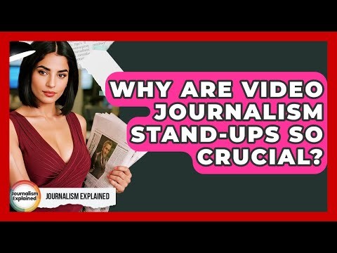 Why Are Video Journalism Stand-ups So Crucial? - Journalism Explained