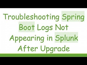 Troubleshooting Spring Boot Logs Not Appearing in Splunk After Upgrade