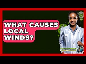 What Causes Local Winds? - Earth Science Answers