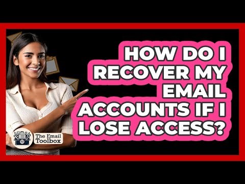 How Do I Recover My Email Accounts If I Lose Access? - TheEmailToolbox.com