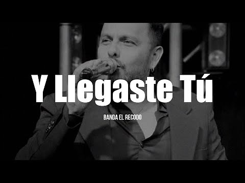 Banda El Recodo - Y Llegaste Tú (LETRA)