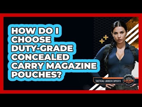 How Do I Choose Duty-grade Concealed Carry Magazine Pouches? - Tactical Locker Experts