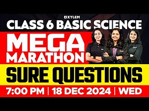 Class 6 Basic Science | Mega Marathon - Christmas Exam Sure Questions | Xylem Class 6