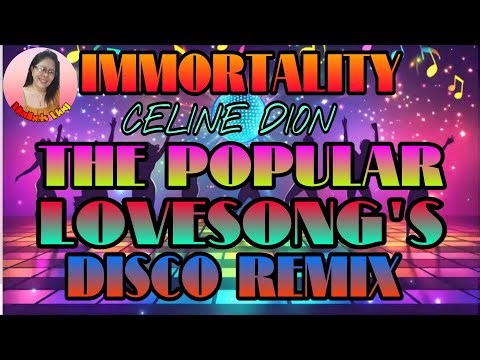 ♥️IMMORTALITY /CELINE DION/THE POPULAR LOVESONG'S DISCO REMIX 💫💢💫💢💫