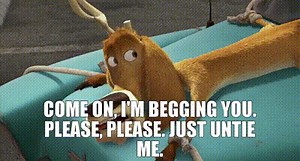 Come on, I'm begging you. Please, please. Just untie me.