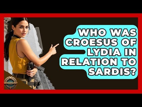 Who Was Croesus Of Lydia In Relation To Sardis? - Archaeology Quest