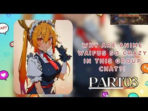 [Part 3]Why Are Anime Waifus So CRAZY in This Group Chat !