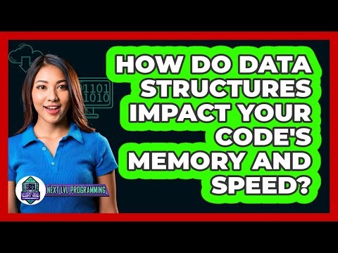 How Do Data Structures Impact Your Code's Memory And Speed? - Next LVL Programming