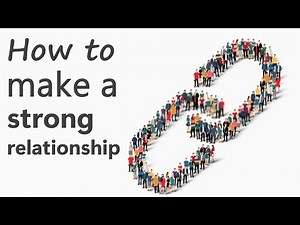 How to Make A Strong Relationship