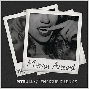 Pitbull (Ft. Enrique Iglesias) – Messin' Around
