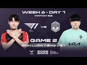 [23.02.2022] T1 vs DK - Ván 2 | Bình Luận Tiếng Việt | LCK Mùa Xuân 2022