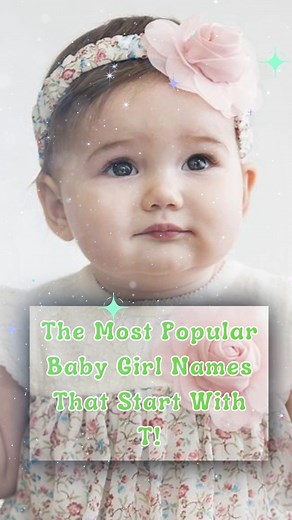 The Most Popular Baby Girl Names That Start With T! #babygirl #babynames #baby #Top10 #rainbowbaby | BabyLoe