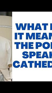 What Does It Mean For The Pope to Speak Ex Cathedral?