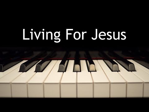 Living For Jesus - piano instrumental hymn with lyrics