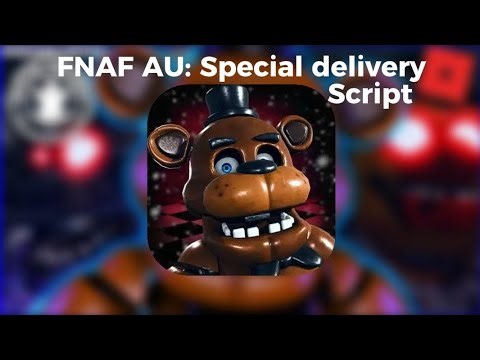 The best FNAF AU: Special delivery SCRIPT! (AU)