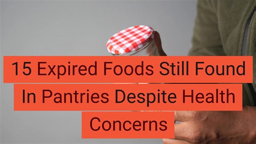 15 expired foods still found in pantries despite health concerns
