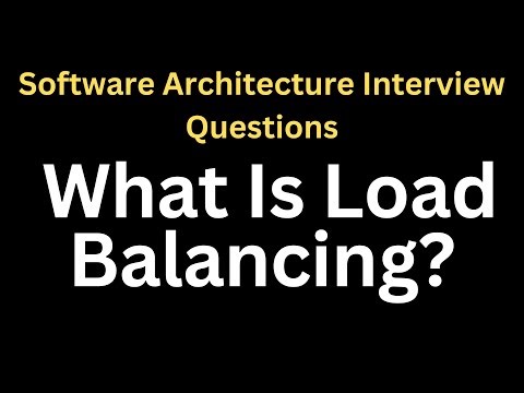 What Is Load Balancing? | Software Architecture Interview Questions