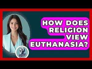 How Does Religion View Euthanasia? - Philosophy Beyond