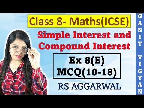 Simple Interest and Compound Interest| ICSE class 8 mathematics | Ex 8 (E) | MCQ 10-18 | RS Aggarwal