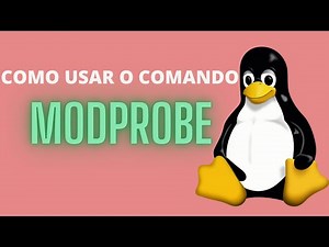 VEJA COMO USAR O COMANDO MODPROBE NO LINUX!