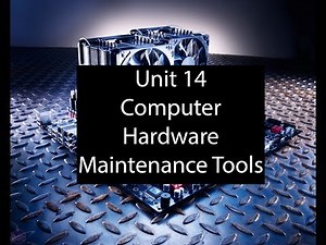 Unit 14 Computer Hardware Maintenance tools