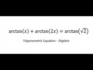 Trigonometric Help: Find the value of arctan⁡(x)+arctan⁡(2x)=arctan⁡(√2)