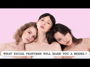 Facial features modeling agencies love | 9 details of face / looks that will make you a TOP MODEL
